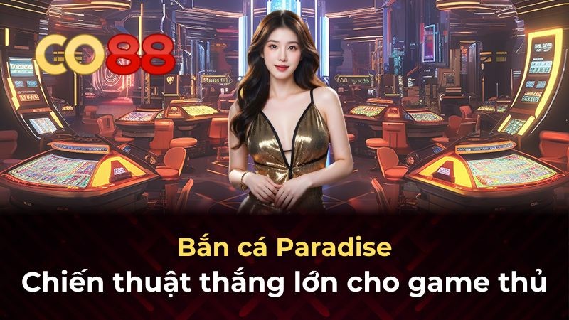 CO88 Bắn cá Paradise: Chiến thuật thắng lớn từ chuyên gia Co88